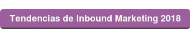 Tendencias de Inbound Marketing 2018